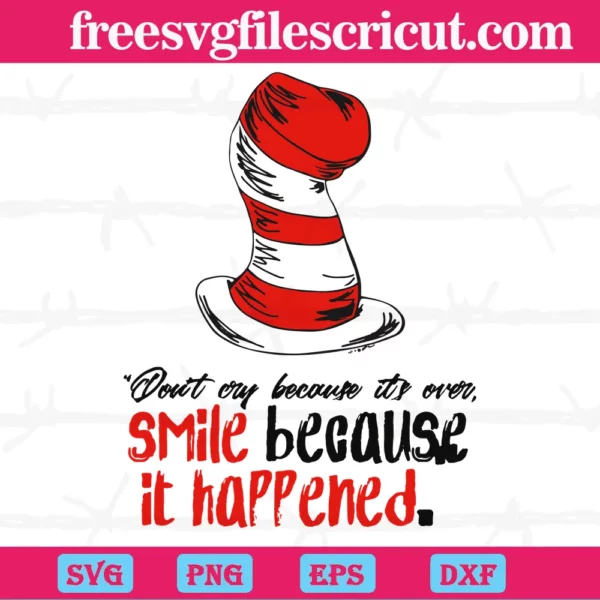 Don'T Cry Because It Over. Smile Because It'S Happened Dr Seuss Hat Svg