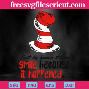 Don'T Cry Because It Over. Smile Because It'S Happened Dr Seuss Hat Svg Invert