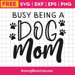Free Busy Being A Dog Mom Svg