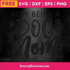 Free Busy Being A Dog Mom Svg Invert