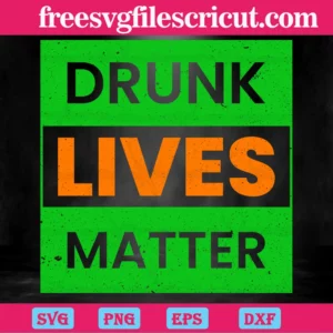 Drunk Lives Matter Patricks Day, St. Patricks Day Invert