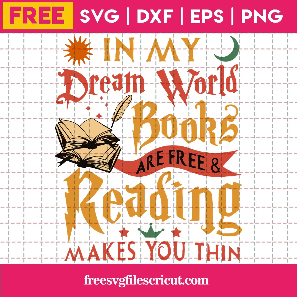 Harry Potter In My Dream World Books Are Free & Reading Makes You Thin Free Silhouette SVG