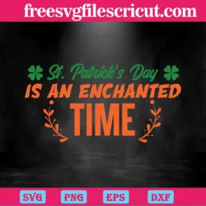 Funny St Patricks Day Is An Enchanted Time, St. Patricks Day Invert