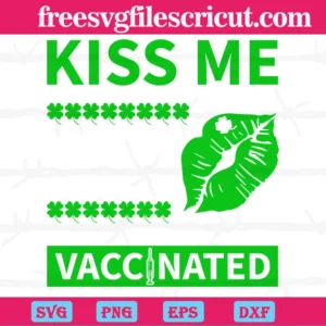 Kiss Me I Am Vaccinated Patricks Day, St. Patricks Day