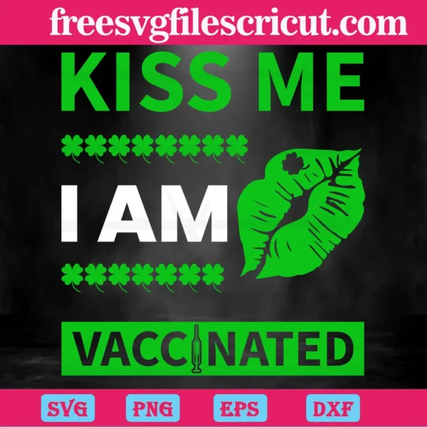 Kiss Me I Am Vaccinated Patricks Day, St. Patricks Day Invert