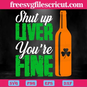 Shut Up Liver Youre Fine Patricks Day, St. Patricks Day Invert