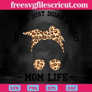 Hot Mess Just Doing My Best Messy Bun Mom Life Svg Invert