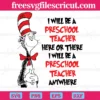 I Will Be Preschool Teacher Here Or There Dr Seuss Svg