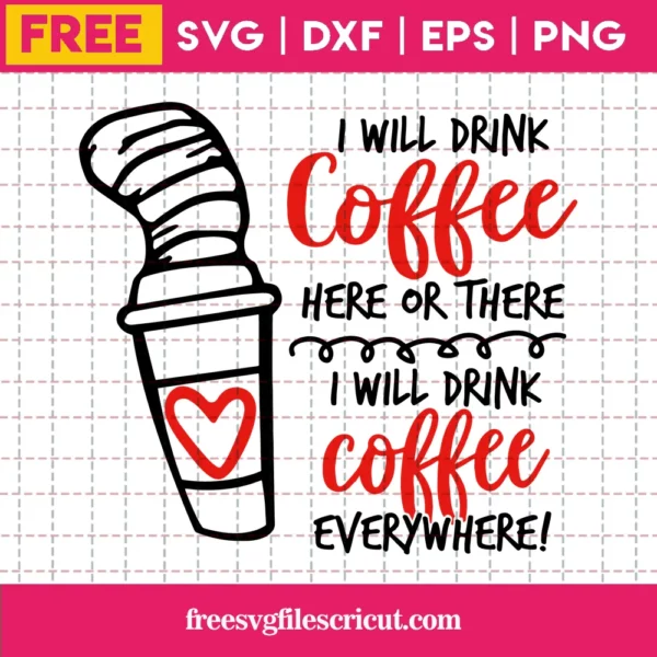 I Will Drink Coffee Here Or There Cricut Dr Seuss Svg Free