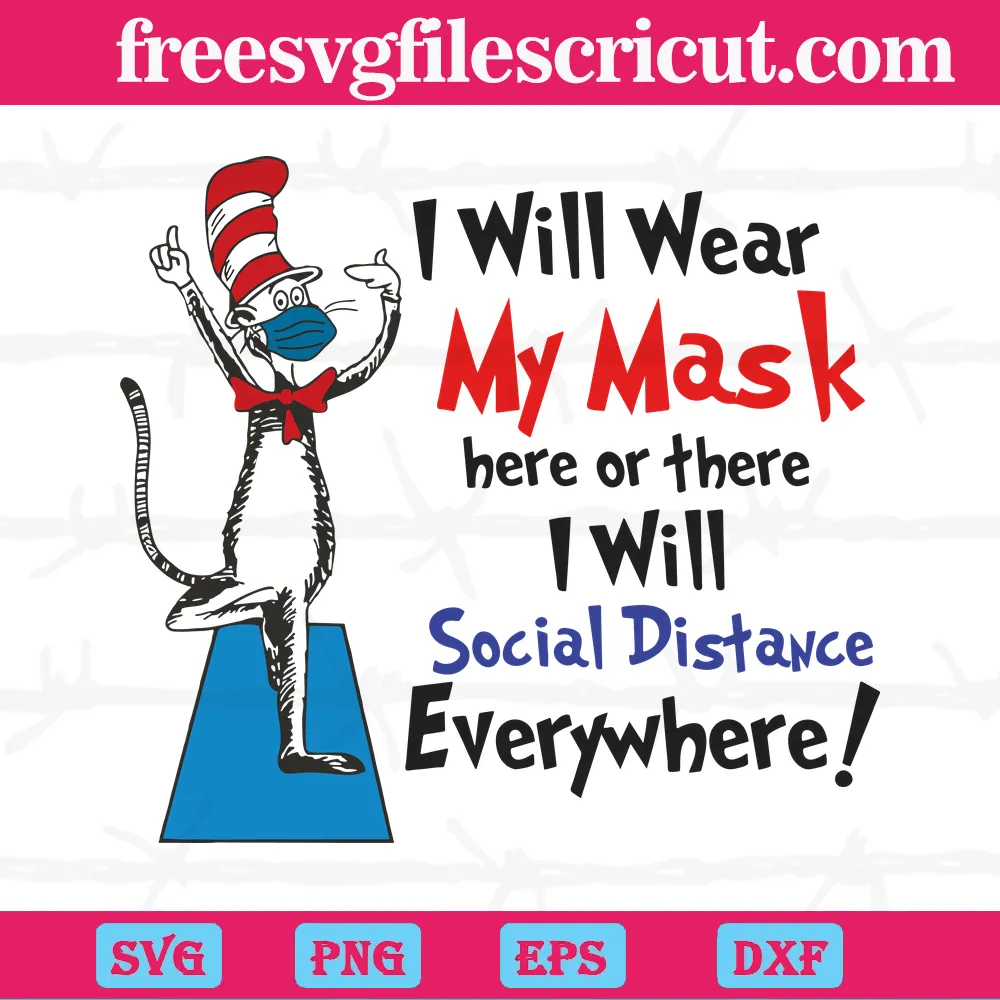 Dr Seuss I Will Wear My Mask Here Or There I Will Social Distance Everywhere Digital Files SVG