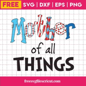 Mother Of All Things Cricut Dr Seuss Svg Free