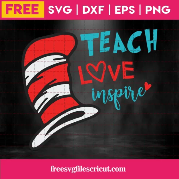 Teach Love Inspire Svg Free, Teacher Svg, Dr Seuss Svg, Instant Download Invert