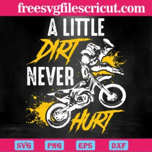 A Little Dirt Never Hurt Biker Svg File For Crafting Projects