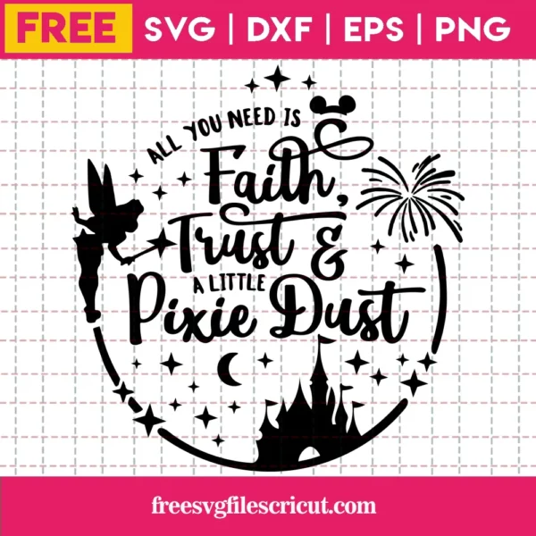 All You Need Is Faith Trust And A Little Pixie Dust Tinkerbell, Free Svg Images For Cricut