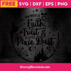 All You Need Is Faith Trust And A Little Pixie Dust Tinkerbell, Free Svg Images For Cricut Invert