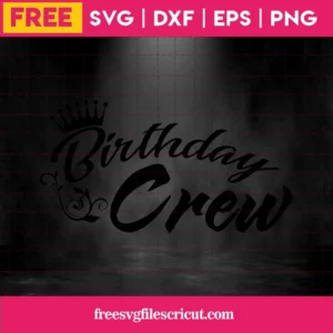 Birthday Crew, Free Commercial Use Svg Files For Cricut Invert