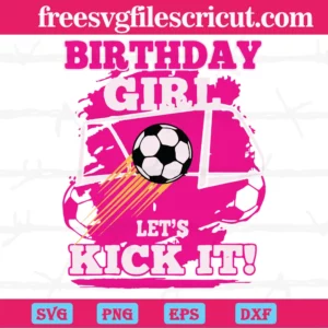 Birthday Girl Let'S Kick It Football, Layered Svg Files Invert
