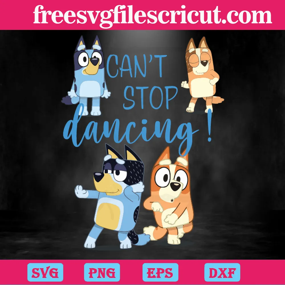 Bluey Cant Stop Dancing, Svg Files For Crafting And Diy Projects