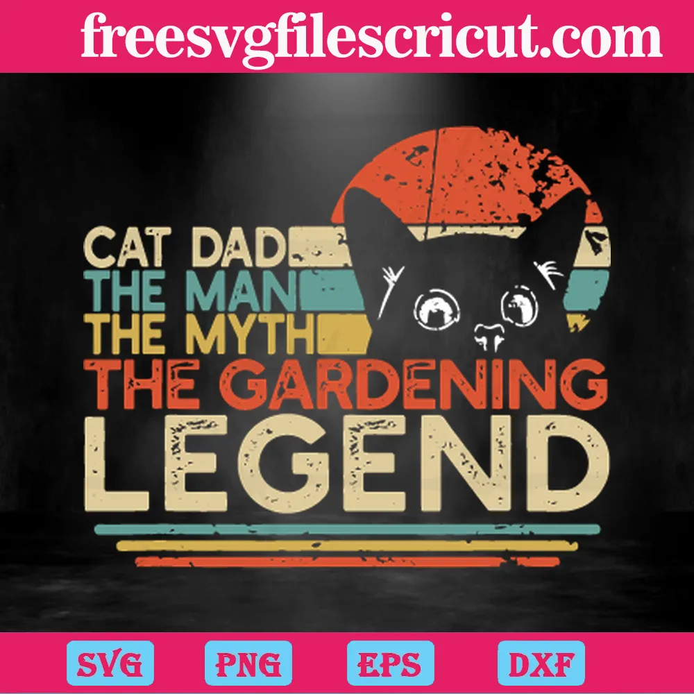 Cat Dad The Man The Myth The Gardening Legend Retro, Svg Png Eps Dxf