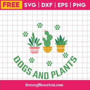 Cricut Easily Distracted By Dogs And Plants Gardening Svg Free File Invert