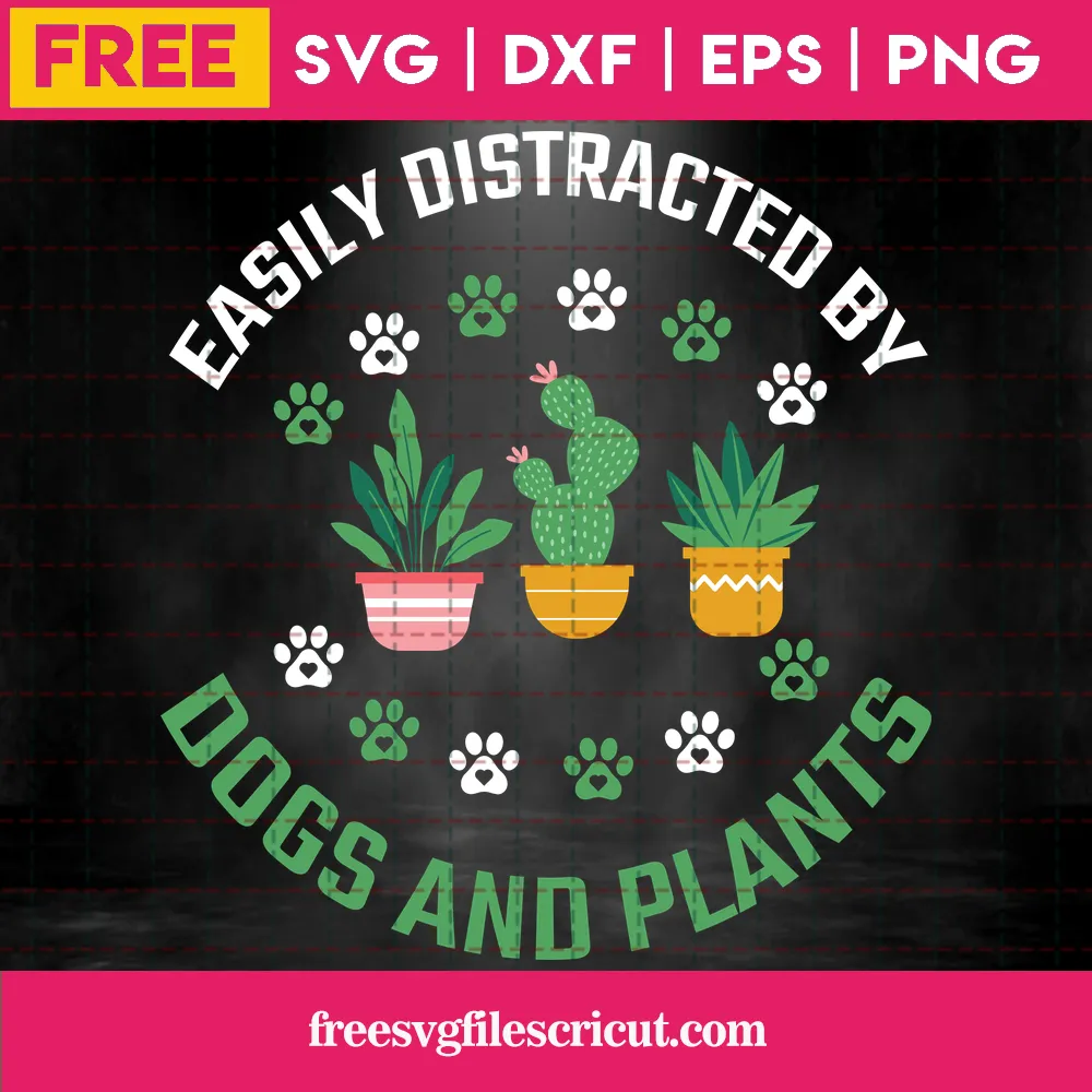 Cricut Easily Distracted By Dogs And Plants Gardening Svg Free File