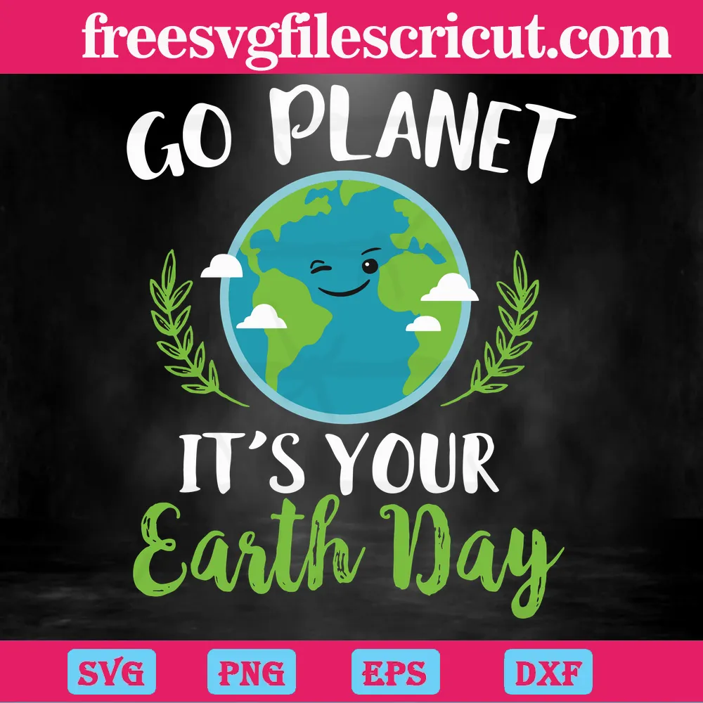 Cricut Go Planet It’S Your Earth Day Svg File