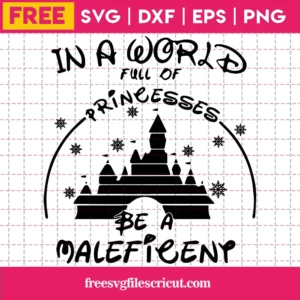 Cricut In A World Full Of Princesses Be A Maleficent Free Svg