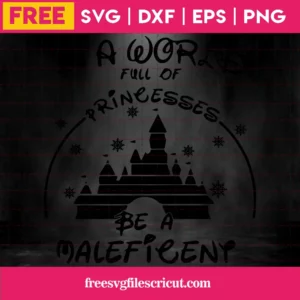 Cricut In A World Full Of Princesses Be A Maleficent Free Svg Invert