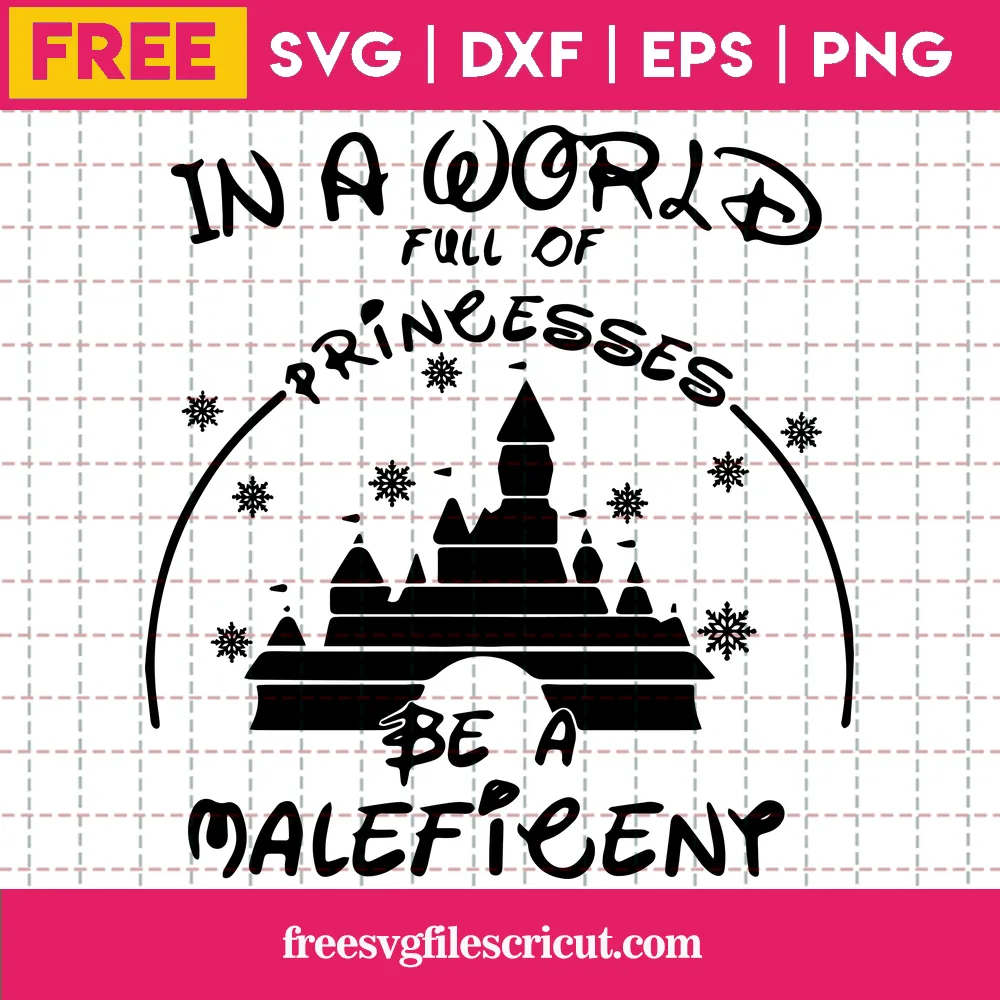 Cricut In A World Full Of Princesses Be A Maleficent Free Svg