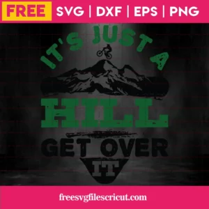 Cricut It Is Just A Hill Get Over It Biker Svg Free File Invert