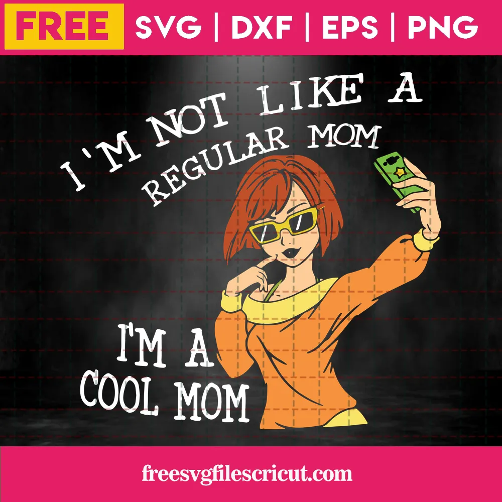 Cricut Mothers Day I’M Not Like A Regular Mom, I’M A Cool Mom Svg File Free