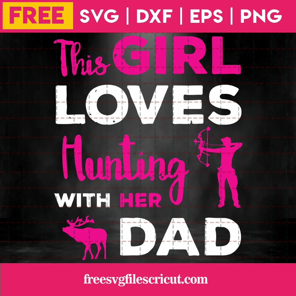 Cricut This Girl Loves Hunting With Her Dad Svg Free File