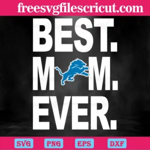 Detroit Lions Best Mom Ever, Svg Files For Cricut Projects