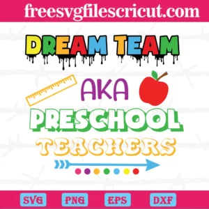Dream Team Aka Preschool Teachers Back To School Cut File, Dxf, Png, Svg, Digital Download
