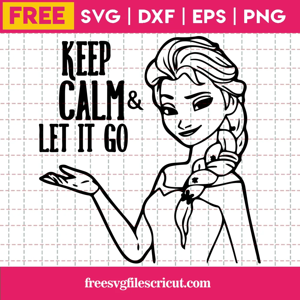 Elsa Keep Calm & Let It Go Svg Free - free svg files for cricut