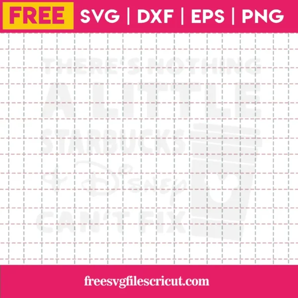 Free Cricut There'S Nothing A Little Starbucks Disney Can'T Fix Svg Files Invert