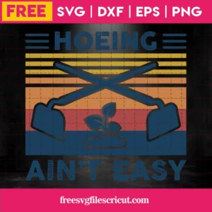 Hoeing Ain'T Easy Gardening Svg Silhouette Free Invert