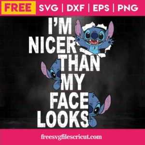 I Am Nicer Than My Face Looks Disney Stitch Svg Free