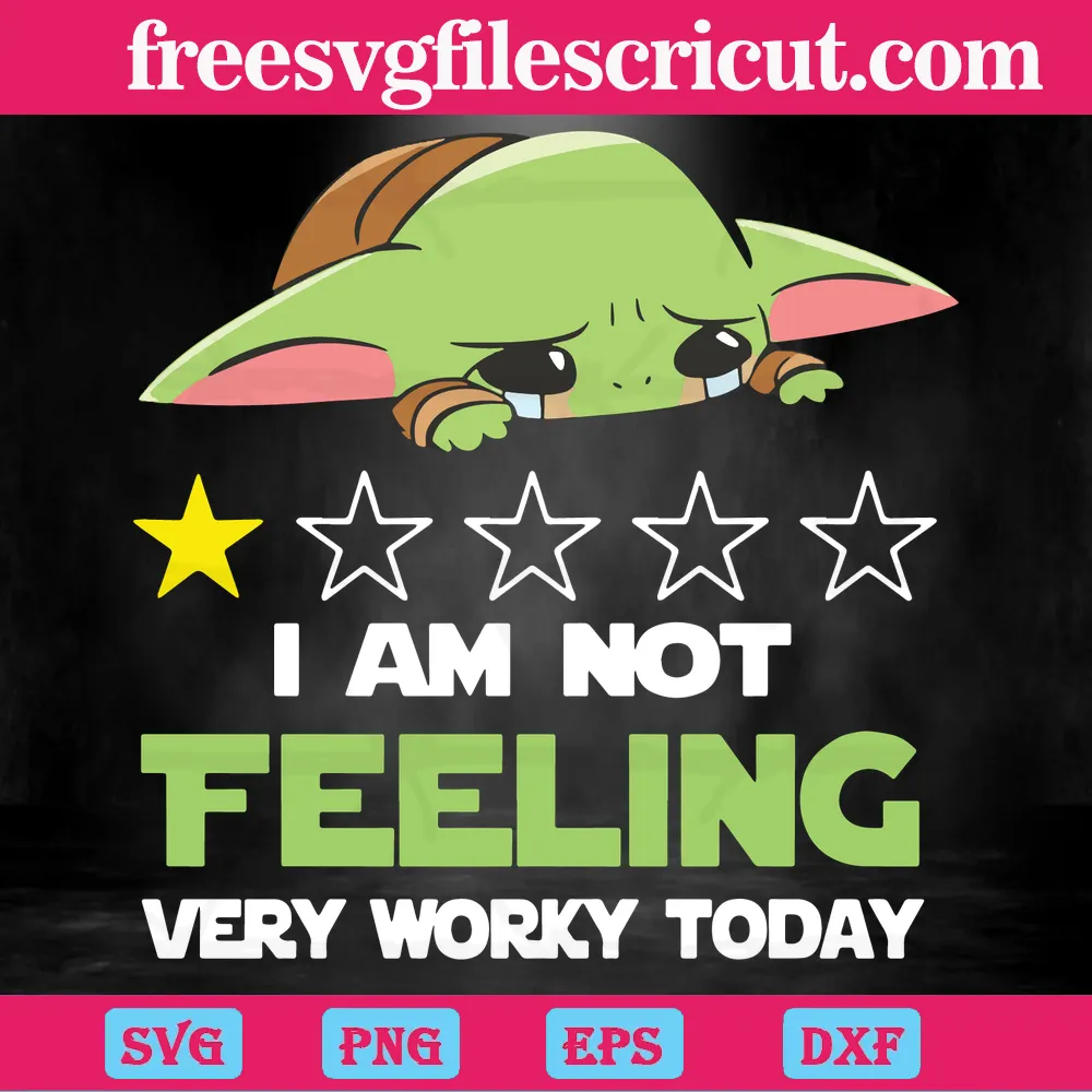 I Am Not Feeling Very Worky Today Cute Baby Yoda Svg