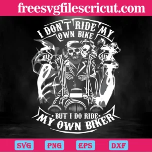 I Don’T Have My Own Bikes But I Do Have My Own Biker Biker Chick Svg Digital Files