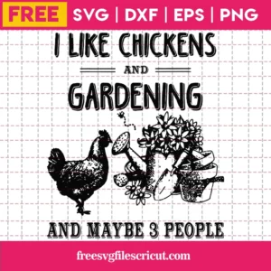 I Like Chickens And Gardening And Maybe 3 People Black And White, Cutting Free Svg