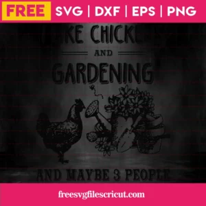 I Like Chickens And Gardening And Maybe 3 People Black And White, Cutting Free Svg Invert