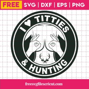 I Love Guns Titties And Hunting Svg Silhouette Free