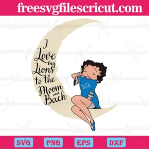 I Love My Lions To The Moon And Back Detroit Lions Girl Sitting Betty Boop,Cuttable Svg Files Invert