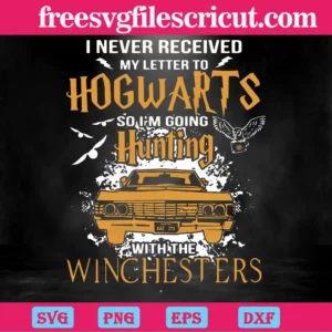 I Never Received My Letter To Hogwarts So I'M Going Hunting With The Winchesters, Svg Png Dxf Eps Layered Transparent Background Files