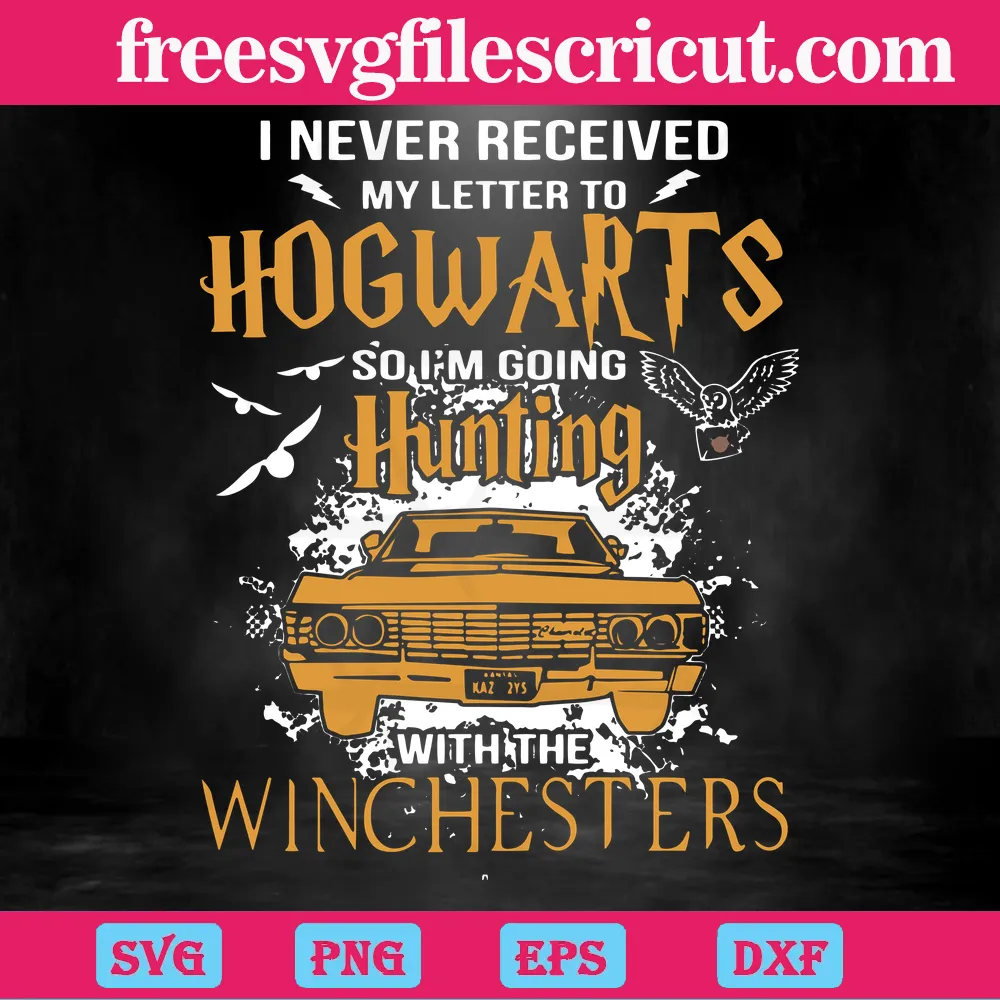 I Never Received My Letter To Hogwarts So I’M Going Hunting With The Winchesters, Svg Png Dxf Eps Layered Transparent Background Files