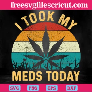 I Tool My Meds Today Weed Plant Svg