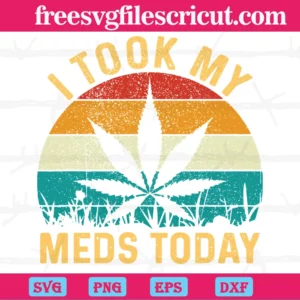 I Tool My Meds Today Weed Plant Svg Invert