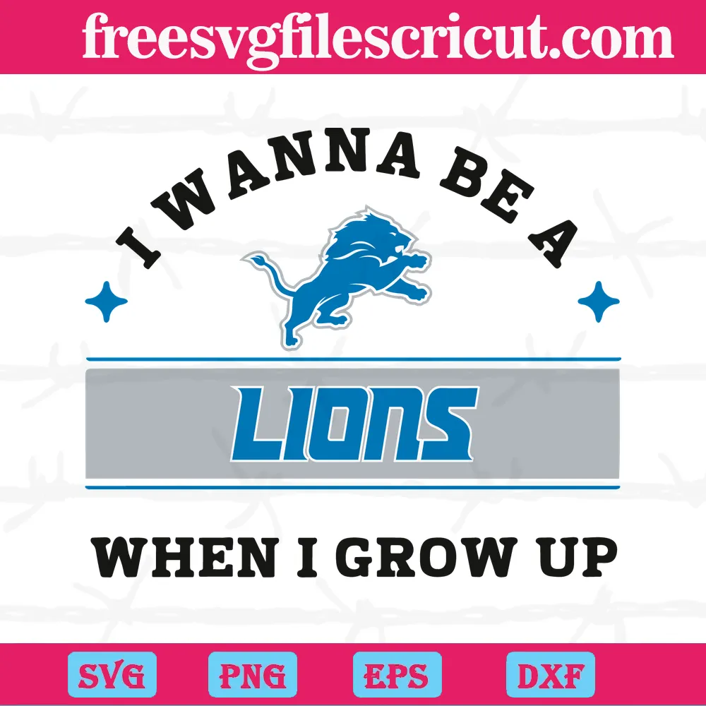 I Wanna Be A Lions When I Grow Up Detroit Lions Football Teams,  Downloadable Files - free svg files for cricut