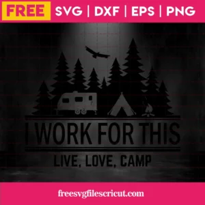 I Work For This Live Love Camp, Black And White Svg, Png, Dxf, Eps Free File Invert